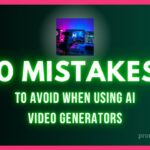 10 Mistakes to Avoid When Using AI Video Generators for Marketing