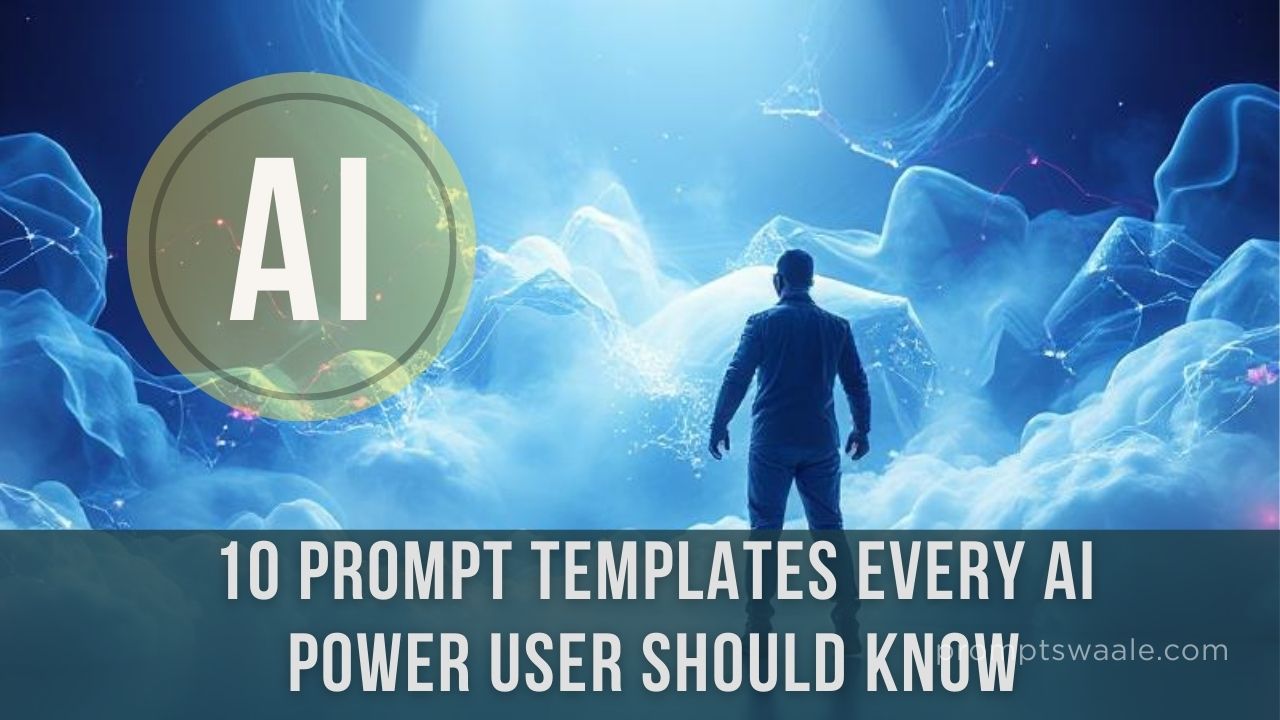 10 Prompt Templates Every AI Power User Should Know