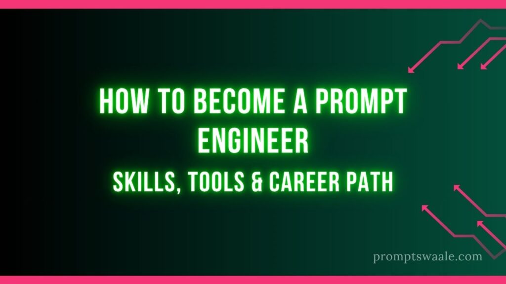 how to become prompt engineer- Skills, Tools & Career Path