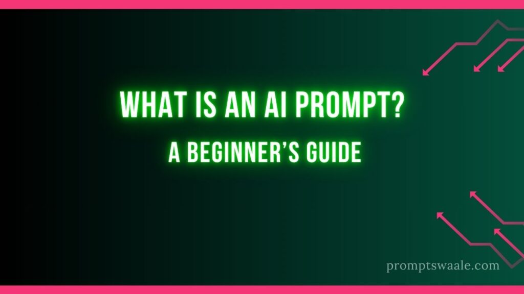 What Is an AI Prompt? A Beginner’s Guide