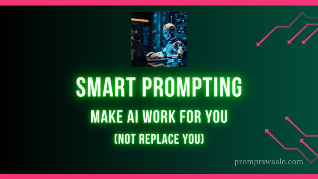 Smart Prompting Techniques to Make AI Work For You — Not Replace You